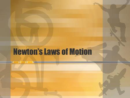 Newton’s Laws of Motion. Newton’s First Law An object at rest remains at rest and an object in motion remains in motion at constant speed and in a straight.