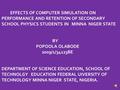 EFFECTS OF COMPUTER SIMULATION ON PERFORMANCE AND RETENTION OF SECONDARY SCHOOL PHYSICS STUDENTS IN MINNA NIGER STATE BY POPOOLA OLABODE 2009/1/34123BE.