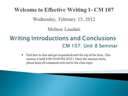 CM 107: Unit 8 Seminar  Feel free to chat and get acquainted until the top of the hour. This session is held 9:00-10:00 PM (EST). Once the seminar starts,