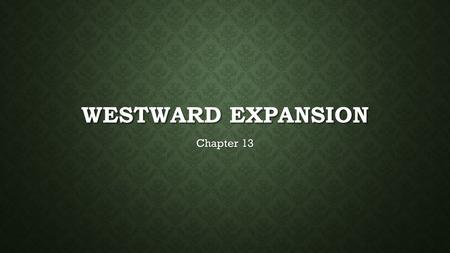 WESTWARD EXPANSION Chapter 13. 1.List everything you see in this picture. 2.Describe what is happening in the picture. 3.What do you think this picture.