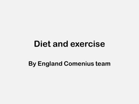 Diet and exercise By England Comenius team. Diet.