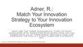 Adner, R.: Match Your Innovation Strategy to Your Innovation Ecosystem