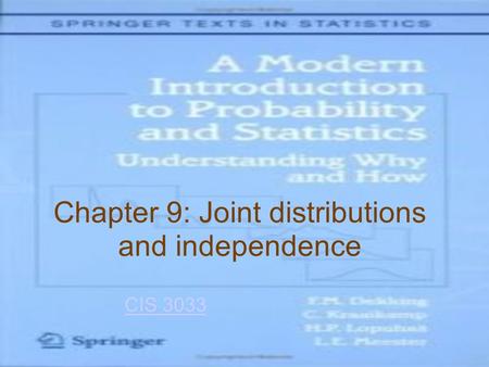 Chapter 9: Joint distributions and independence CIS 3033.