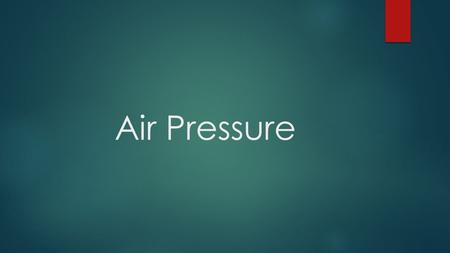 Air Pressure. Even thought air is invisible, it is made of molecules: 78% Nitrogen 21% Oxygen 1% Carbon Dioxide, Water vapor, Argon, and other gases.