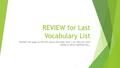 REVIEW for Last Vocabulary List Number the page on the left (down the side) from 1-20…like you were going to take a spelling test,.