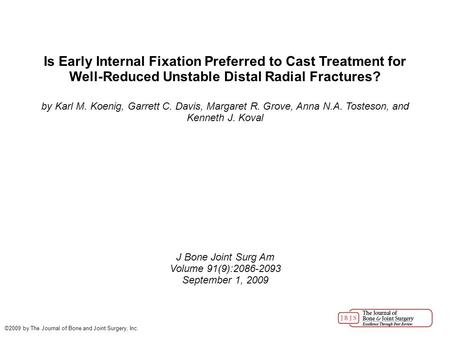 Is Early Internal Fixation Preferred to Cast Treatment for Well-Reduced Unstable Distal Radial Fractures? by Karl M. Koenig, Garrett C. Davis, Margaret.