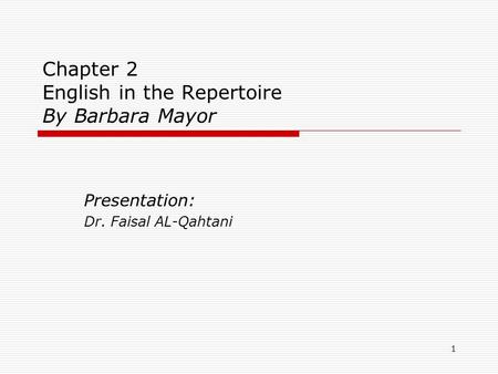 1 Chapter 2 English in the Repertoire By Barbara Mayor Presentation: Dr. Faisal AL-Qahtani.