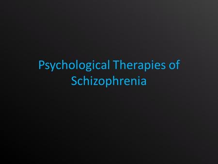 Psychological Therapies of Schizophrenia. Cognitive Behavioural Therapy Aims: Challenge irrational thoughts and distorted beliefs Provide an alternative.