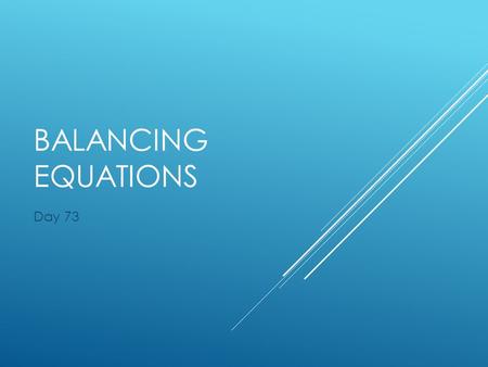 BALANCING EQUATIONS Day 73.  Subscript  Coefficient  Law of Conservation of Mass  Molecule  Atom  Skeleton Equation  Balanced Equation  Word.