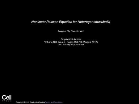 Nonlinear Poisson Equation for Heterogeneous Media Langhua Hu, Guo-Wei Wei Biophysical Journal Volume 103, Issue 4, Pages 758-766 (August 2012) DOI: 10.1016/j.bpj.2012.07.006.