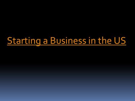 Starting a Business in the US. These days Business has evolved into an entire new world and therefore the means along side the design of doing the business.