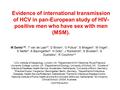 Evidence of international transmission of HCV in pan-European study of HIV- positive men who have sex with men (MSM). M Danta 1,9 *, T van de Laar 4 *,