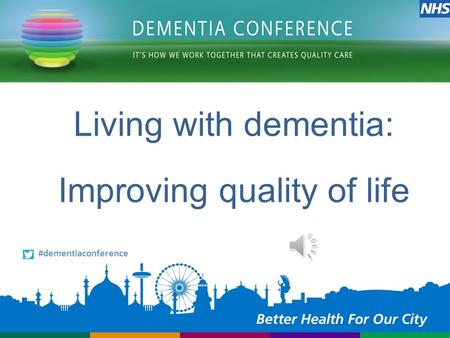 Living with dementia: Improving quality of life #dementiaconference.