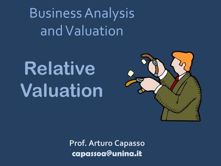 Business Analysis and Valuation Prof. Arturo Capasso Relative Valuation.