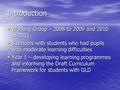 Introduction Working Group – 2008 to 2009 and 2010 to 2011 Working Group – 2008 to 2009 and 2010 to 2011 8 schools with students who had pupils with moderate.