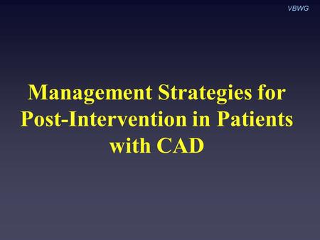 Management Strategies for Post-Intervention in Patients with CAD VBWG.