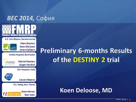 FMRP 2014 | 1 Marc Bosiers Koen Deloose Joren Callaert A.Z. Sint-Blasius, Dendermonde Imelda Hospital, Bonheiden Patrick Peeters Jürgen Verbist OLV Hospital,