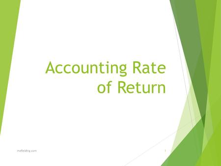 Accounting Rate of Return mefielding.com1. Definition  Accounting rate of return (also known as simple rate of return) is the ratio of estimated accounting.