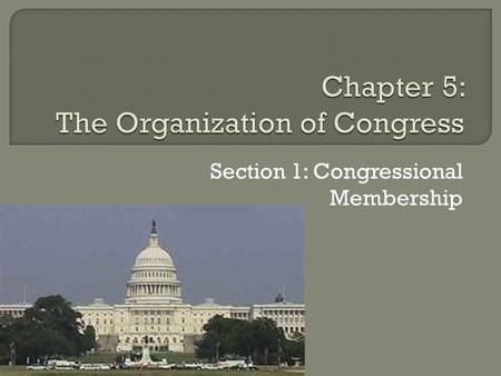 Section 1: Congressional Membership.  “the First Branch of this Government”  Article I of the Constitution  Set up Bicameral legislature- two houses.