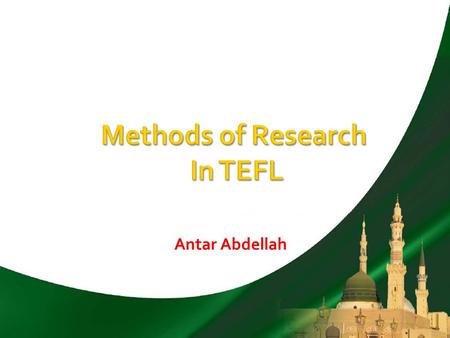 Antar Abdellah. Understanding the nature of research in education in general and in language teaching in particular Identifying the procedures for conducting.