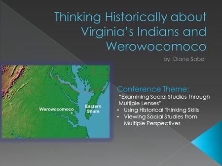 Conference Theme: “Examining Social Studies Through Multiple Lenses” Using Historical Thinking Skills Viewing Social Studies from Multiple Perspectives.