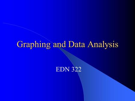 Graphing and Data Analysis EDN 322. Statistical Investigation Pose a questionquestion Collect data to answer the question Collect Display the collected.