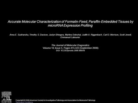 Accurate Molecular Characterization of Formalin-Fixed, Paraffin-Embedded Tissues by microRNA Expression Profiling Anna E. Szafranska, Timothy S. Davison,