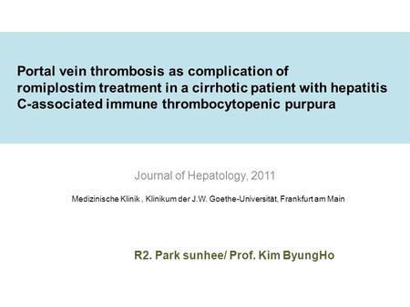 Portal vein thrombosis as complication of romiplostim treatment in a cirrhotic patient with hepatitis C-associated immune thrombocytopenic purpura Journal.