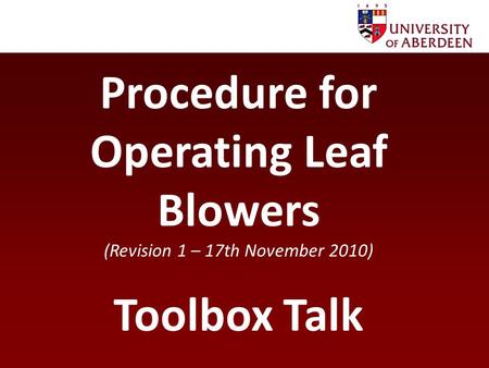 Procedure for Operating Leaf Blowers (Revision 1 – 17th November 2010) Toolbox Talk.