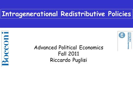 Intragenerational Redistributive Policies Advanced Political Economics Fall 2011 Riccardo Puglisi.