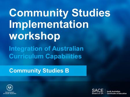 Community Studies Implementation workshop Integration of Australian Curriculum Capabilities Community Studies B.