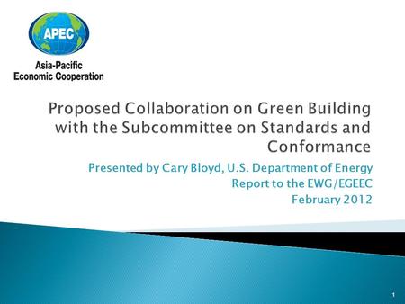 Presented by Cary Bloyd, U.S. Department of Energy Report to the EWG/EGEEC February 2012 1.