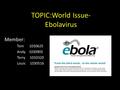 TOPIC:World Issue- Ebolavirus Member: Tom 1030625 Andy 1030905 Terry 1033320 Louis 1030516.