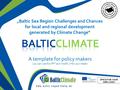 A template for policy makers (you can use this PPT and modify it for your needs) Date, author, subject/ theme, etc. „Baltic Sea Region Challenges and Chances.