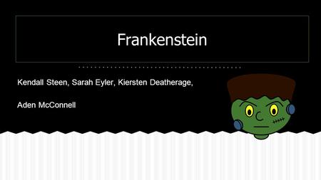 Frankenstein Kendall Steen, Sarah Eyler, Kiersten Deatherage, Aden McConnell.