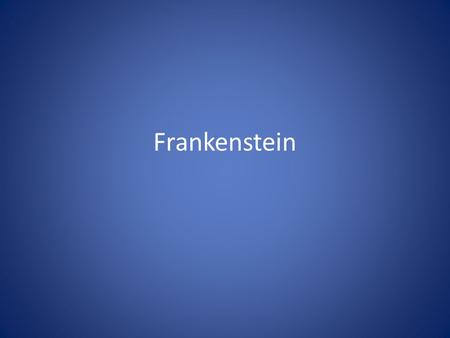 Frankenstein. DeLacey Family Felix, Agatha, Father Modeled language and writing for Monster Learned about how family members teach each other: “…how the.