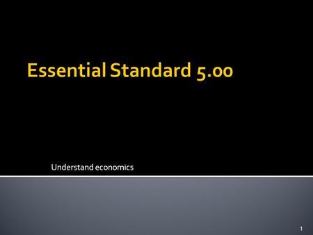 Essential Standard 5.00 Understand economics.