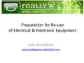 Preparation for Re-use of Electrical & Electronic Equipment Julie-Ann Adams www.reallygreencredentials.com.