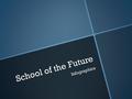 School of the Future Infographics. Infographics Four of the following six: *Safety/security *Environmental efforts *Community involvement *Technology.