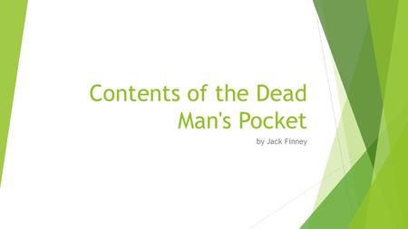 Contents of the Dead Man's Pocket by Jack Finney.