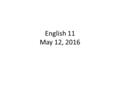 English 11 May 12, 2016. Today’s Standards Grammar Understanding awkwardness in writing Literature Determine the themes of a text and analyze their development.