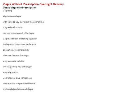 Viagra Without Prescription Overnight Delivery Cheap Viagra No Prescription viagra big abgelaufene viagra with cialis do you stay erect the entire time.