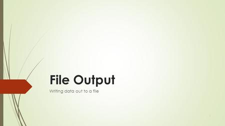 File Output Writing data out to a file 1. Output to files  StreamWriter : An object in the System.IO namespace that lets you print output to a destination.