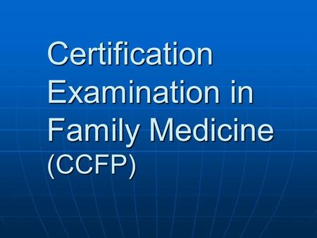 Certification Examination in Family Medicine (CCFP)