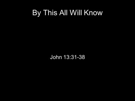 By This All Will Know John 13:31-38. The Backdrop Psalms 55 12 For it is not an enemy who reproaches me; Then I could bear it. Nor is it one who hates.