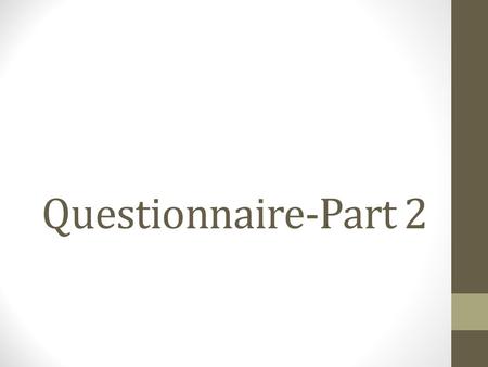 Questionnaire-Part 2. Translating a questionnaire Quality of the obtained data increases if the questionnaire is presented in the respondents’ own mother.