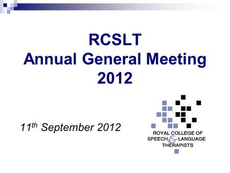 RCSLT Annual General Meeting 2012 11 th September 2012.