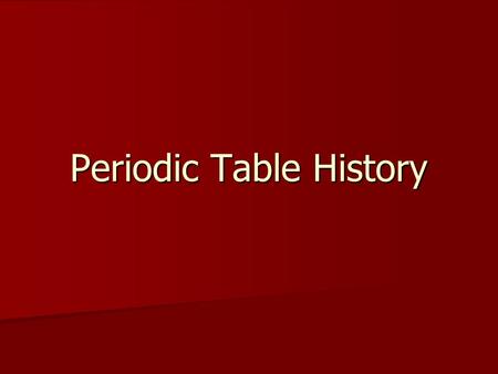 Periodic Table History. By 1700 - 14 elements were known.