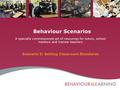 Behaviour Scenarios A specially commissioned set of resources for tutors, school mentors and trainee teachers Scenario 5: Setting Classroom Standards.