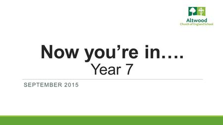 Now you’re in…. Year 7 SEPTEMBER 2015. What is tonight all about?  The journey so far…  Expectations and pastoral support  Mindset Matters: developing.